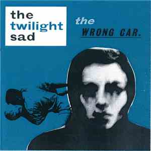 The Twilight Sad - The Wrong Car