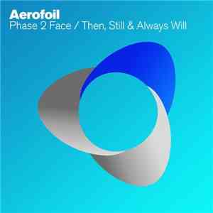 Aerofoil - Phase 2 Face / Then, Still & Always Will