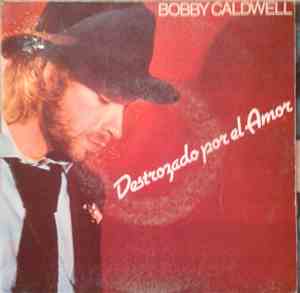 Bobby Caldwell - Destroza Por El Amor