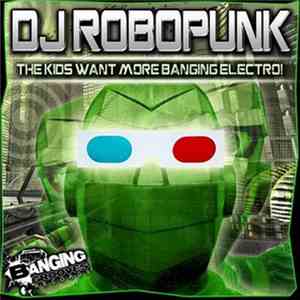 DJ Robopunk - The Kids Want More Banging Electro!