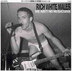 Rich White Males - We Ain't No Musicians