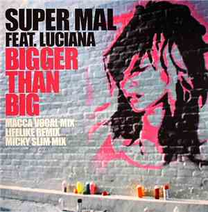 Super Mal Feat. Luciana - Bigger Than Big