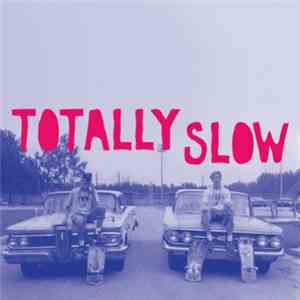 Totally Slow - Totally Slow