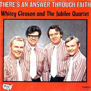 Whitey Gleason And The Jubilee Quartet - There's An Answer Through Faith