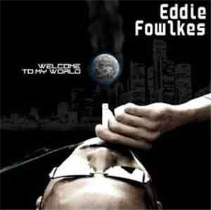 Eddie Fowlkes - Welcome To My World