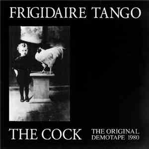 Frigidaire Tango - The Cock - The Original Demotape 1980