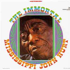 Mississippi John Hurt - The Immortal Mississippi John Hurt