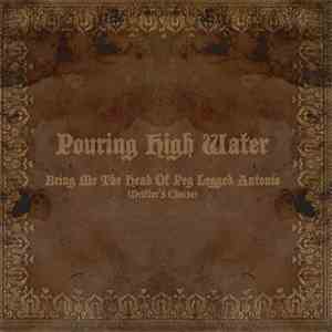 Pouring High Water - Bring Me The Head Of Peg Legged Antonio