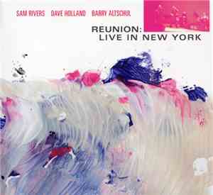 Sam Rivers / Dave Holland / Barry Altschul - Reunion: Live In New York