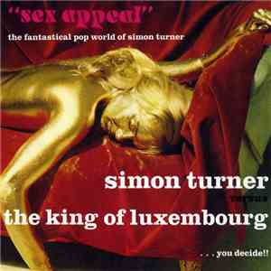 Simon Turner Versus The King Of Luxembourg - Sex Appeal