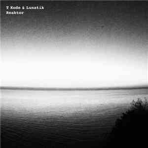 T KODE and Lunatik  - Reaktor