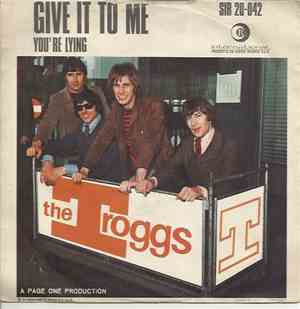 The Troggs - Give It To Me