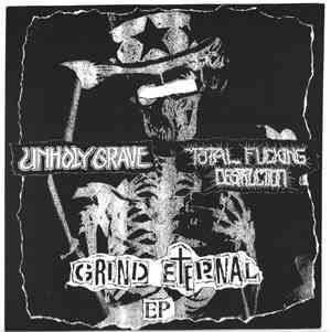 Unholy Grave / Total Fucking Destruction - Grind Eternal EP