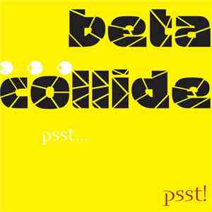 Beta Collide - Psst... Psst!