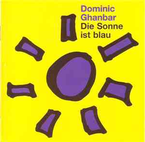 Dominic Ghanbar - Die Sonne Ist Blau