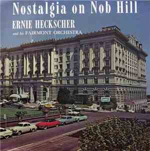 Ernie Heckscher And His Fairmont Orchestra - Nostalgia On Nob Hill