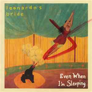Leonardo's Bride - Even When I'm Sleeping