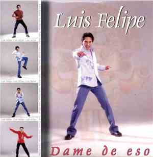 Luis Felipe - Dame De Eso