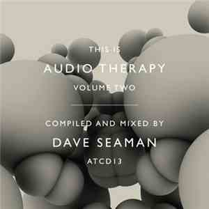 Dave Seaman - This Is Audio Therapy Volume Two