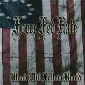 Force Fed Hate - Blood Will Follow Blood