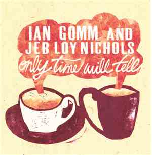 Ian Gomm And Jeb Loy Nichols - Only Time Will Tell