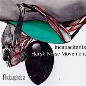 Incapacitants / Harsh Noise Movement - Phobiaphobia