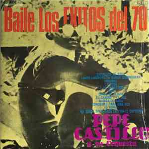 Pepe Castillo Y Su Orquesta - Baile Los Exitos Del 70