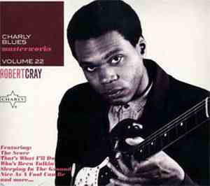 Robert Cray - Charly Blues Masterworks Volume 22 - Robert Cray