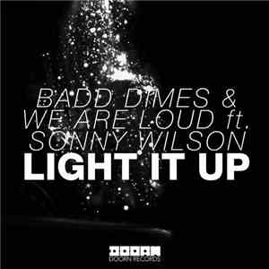 Badd Dimes & We Are Loud Ft. Sonny Wilson - Light It Up