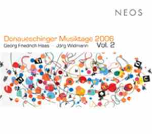 Georg Friedrich Haas, Jörg Widmann - Donaueschinger Musiktage 2006 Vol. 2