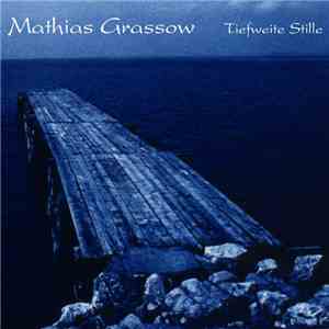 Mathias Grassow - Tiefweite Stille