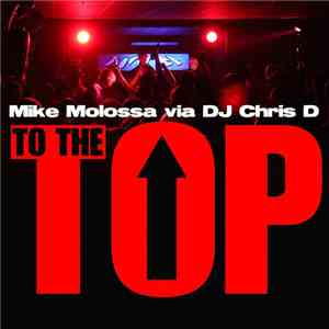 Mike Molossa Via DJ Chris D - To The Top