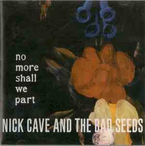 Nick Cave And The Bad Seeds - No More Shall We Part