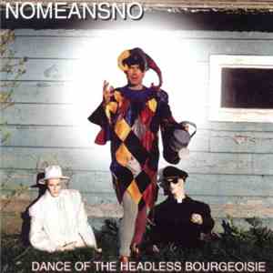 Nomeansno - Dance Of The Headless Bourgeoisie