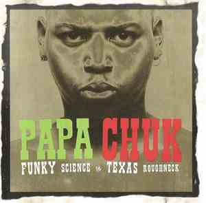 Papa Chuk - Funky Science / Texas Roughneck