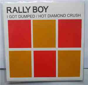 Rally Boy - I Got Dumped/Hot Diamond Crush