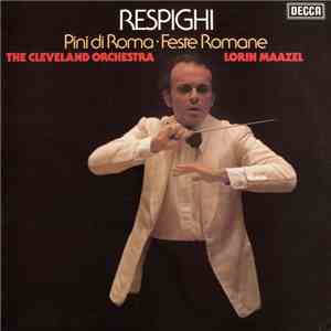 Respighi, The Cleveland Orchestra, Lorin Maazel - Pini Di Roma ∙ Feste Roma ...