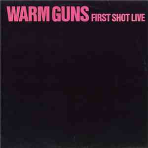 Warm Guns - First Shot Live