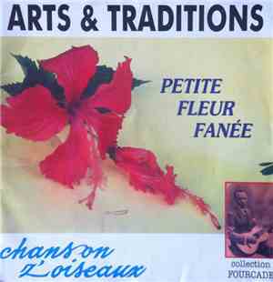 Arts & Traditions - Petite Fleur Fanée / Chanson Z'oiseaux