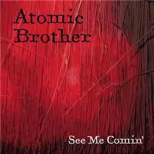 Atomic Brother - See Me Comin'