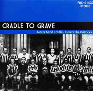 Cradle To Grave - Never Mind Cradle - Here's The Bollocks