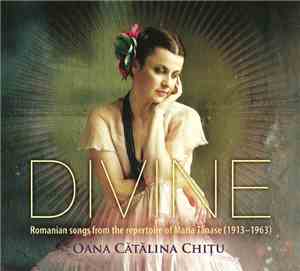 Oana Cătălina Chițu - Divine - Romanian Songs From The Repertoire Of Maria ...