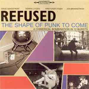 Refused - The Shape Of Punk To Come (A Chimerical Bombination In 12 Bursts)