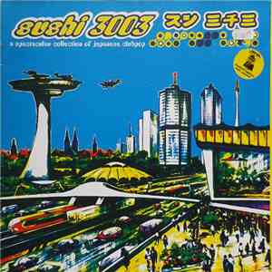 Various - Sushi 3003 - A Spectacular Collection Of Japanese Clubpop