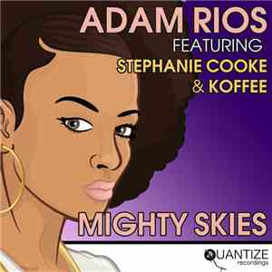 Adam Rios Featuring Stephanie Cooke & Koffee  - Mighty Skies