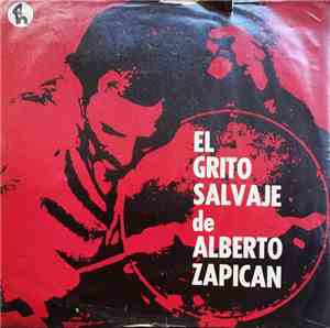 Alberto Zapican - El Grito Salvaje De Alberto Zapican