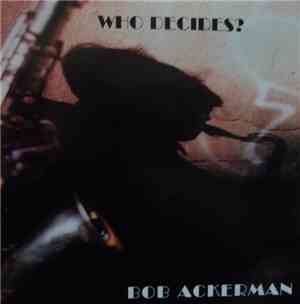 Bob Ackerman - Who Decides?