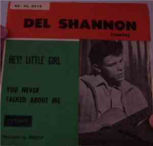 Del Shannon - Hey! Little Girl / You Never Talked About Me