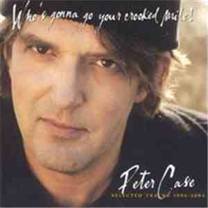 Peter Case - Who's Gonna Go Your Crooked Mile?