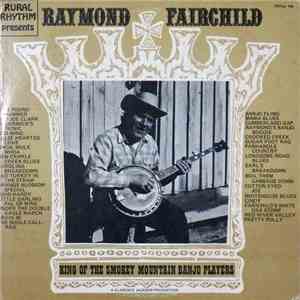 Raymond Fairchild - King Of The Smokey Mountain Banjo Players